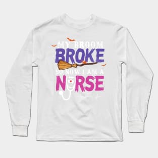 My Broom Broke So Now I Am A Nurse Halloween Costume Long Sleeve T-Shirt